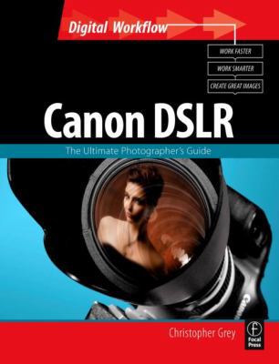 Canon Dslr: The Ultimate Photographer's Guide 0240520408 Book Cover