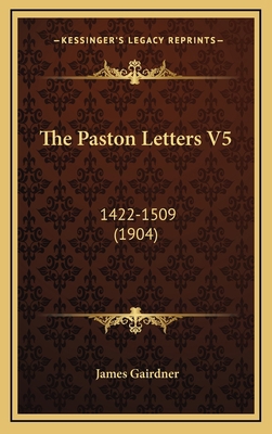 The Paston Letters V5: 1422-1509 (1904) 1164358650 Book Cover