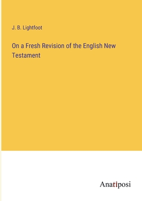 On a Fresh Revision of the English New Testament 338210976X Book Cover