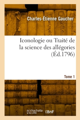Iconologie ou Traité de la science des allégori... [French] 2329842333 Book Cover