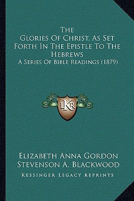 The Glories Of Christ, As Set Forth In The Epis... 1167178742 Book Cover