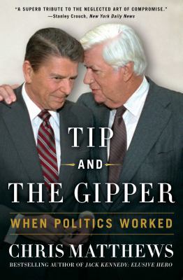 Tip and the Gipper: When Politics Worked 1451696000 Book Cover