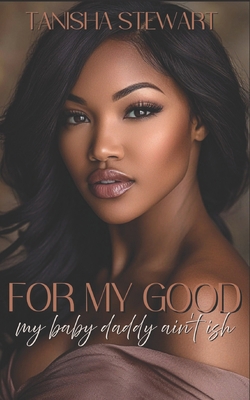 For My Good: My Baby Daddy Ain't Ish 1097798410 Book Cover