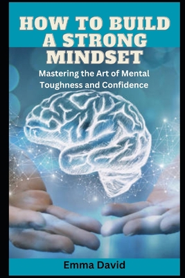 How to build a strong mindset: Mastering the Ar... B0CL362FW8 Book Cover