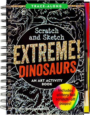Scratch & Sketch Extreme Dinosaurs 1441338306 Book Cover