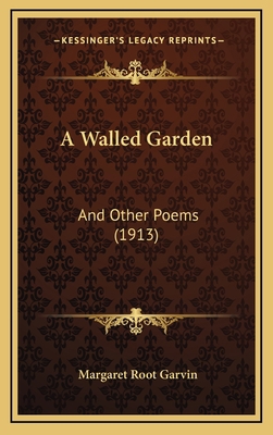 A Walled Garden: And Other Poems (1913) 1168862442 Book Cover