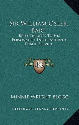 Sir William Osler, Bart.: Brief Tributes to His... 1163525316 Book Cover