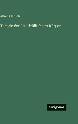 Theorie der Elasticität fester Körper [German] 3388499497 Book Cover