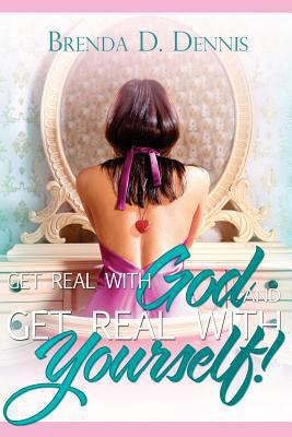 Get Real With God & Get Real With Yourself! 1479191833 Book Cover