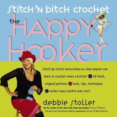 Stitch 'n Bitch Crochet: The Happy Hooker 0761139869 Book Cover