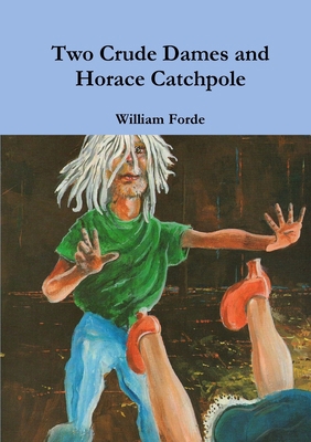 Two Crude Dames and Horace Catchpole 1326846485 Book Cover