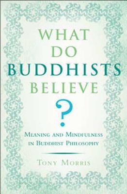 What Do Buddhists Believe?: Meaning and Mindful... 0802716555 Book Cover