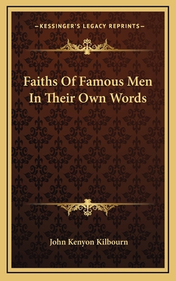 Faiths of Famous Men in Their Own Words 1163457590 Book Cover