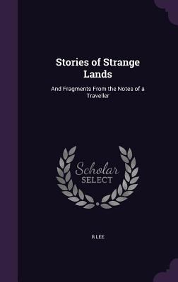 Stories of Strange Lands: And Fragments From th... 1358793085 Book Cover