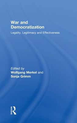 War and Democratization: Legality, Legitimacy a... 0415480876 Book Cover