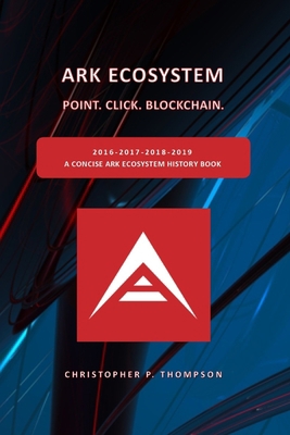 ARK Ecosystem - Point. Click. Blockchain. (A Co... 1699908885 Book Cover