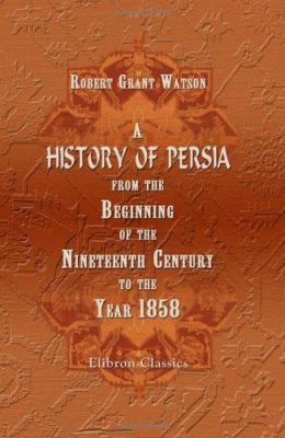 A History of Persia from the Beginning of the N... 1402193424 Book Cover