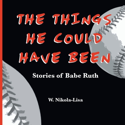 The Things He Could Have Been: Stories of Babe ... B0C9YR8D4P Book Cover