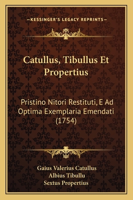 Catullus, Tibullus Et Propertius: Pristino Nito... [Latin] 1165383128 Book Cover