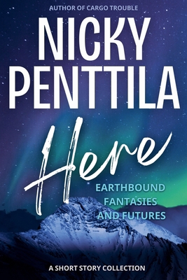 Here: Earthbound Fantasies and Futures 1943192510 Book Cover