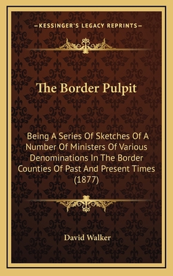 The Border Pulpit: Being a Series of Sketches o... 1165184079 Book Cover