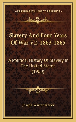 Slavery And Four Years Of War V2, 1863-1865: A ... 1165993104 Book Cover