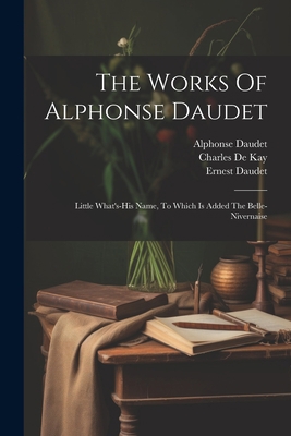 The Works Of Alphonse Daudet: Little What's-his... 1022358871 Book Cover