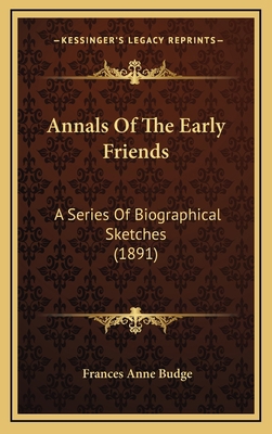 Annals of the Early Friends: A Series of Biogra... 1164439804 Book Cover