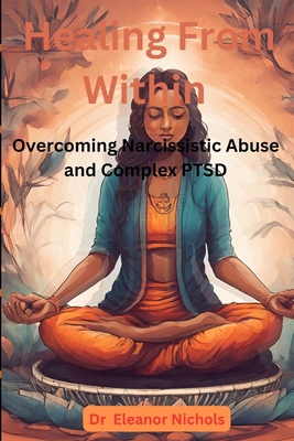 Healing From Within: Overcoming Narcissistic Ab... B0D6GTVC7G Book Cover