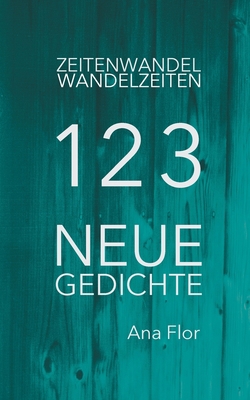 Zeitenwandel-Wandelzeiten: 123 neue Gedichte [German] 3755770369 Book Cover