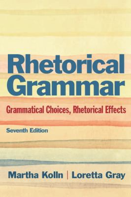 Rhetorical Grammar: Grammatical Choices, Rhetor... 0321846729 Book Cover