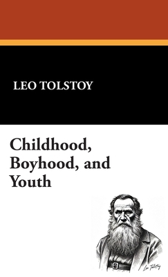 Childhood, Boyhood, and Youth 1434469557 Book Cover