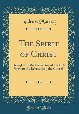 The Spirit of Christ: Thoughts on the Indwellin... 1528178696 Book Cover