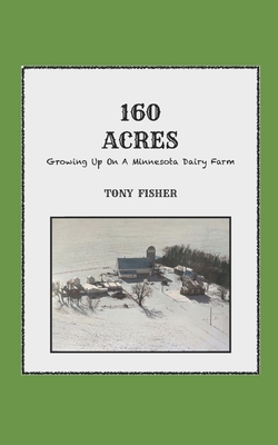 160 Acres: Growing Up On A Minnesota Dairy Farm B0CFCVS275 Book Cover