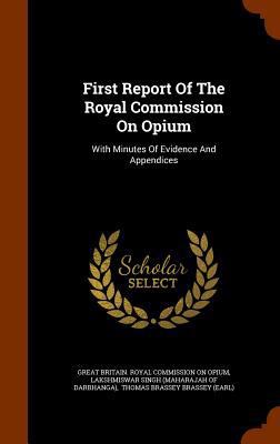 First Report Of The Royal Commission On Opium: ... 1343681367 Book Cover