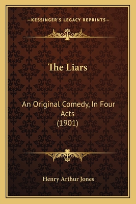 The Liars: An Original Comedy, In Four Acts (1901) 1165591499 Book Cover