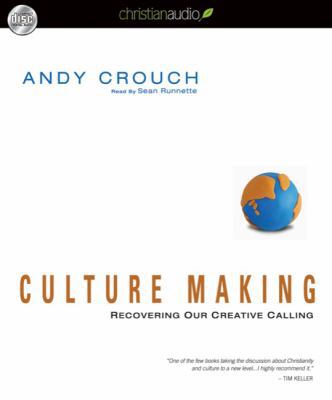 Culture Making: Recovering Our Creative Calling 1596448709 Book Cover