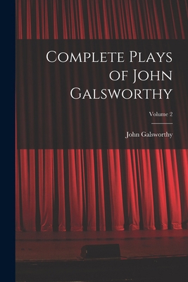 Complete Plays of John Galsworthy; Volume 2 1017913390 Book Cover