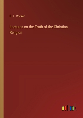 Lectures on the Truth of the Christian Religion 3368194364 Book Cover