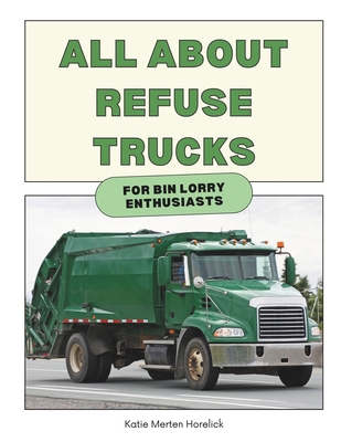 All About Refuse Trucks: For Bin Lorry Enthusiasts            Book Cover