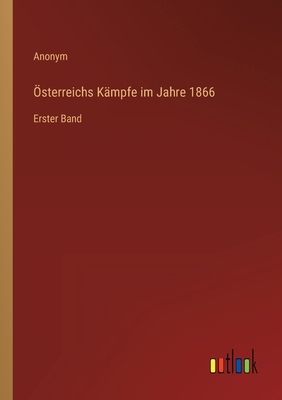 Österreichs Kämpfe im Jahre 1866: Erster Band [German] 3368248081 Book Cover