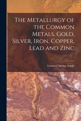 The Metallurgy of the Common Metals, Gold, Silv... 1015847161 Book Cover