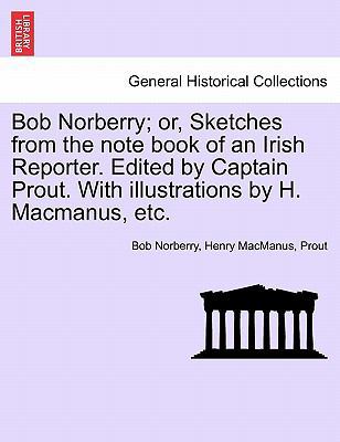 Bob Norberry; Or, Sketches from the Note Book o... 1241236062 Book Cover