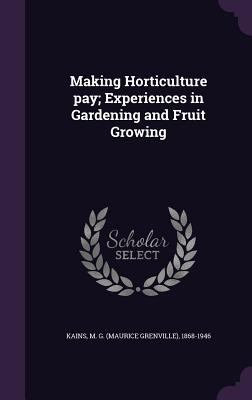 Making Horticulture pay; Experiences in Gardeni... 1355576148 Book Cover