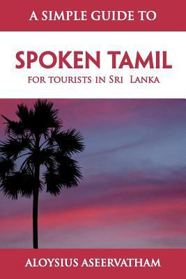 A Simple Guide to Spoken Tamil: for tourists in... 1465300481 Book Cover