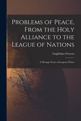 Problems of Peace, From the Holy Alliance to th... 1017534519 Book Cover