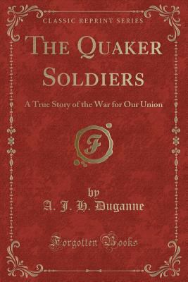 The Quaker Soldiers: A True Story of the War fo... 1330850165 Book Cover