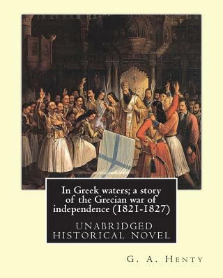 In Greek waters; a story of the Grecian war of ... 1537081810 Book Cover