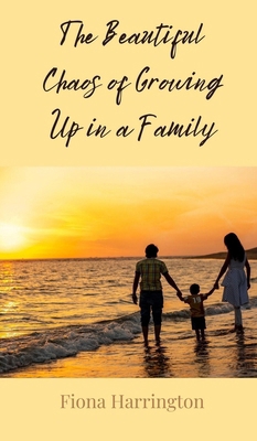 The Beautiful Chaos of Growing Up in a Family 369085427X Book Cover