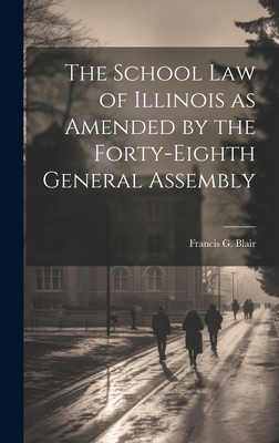 The School Law of Illinois as Amended by the Fo... 1019785373 Book Cover